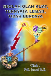 Cover SEOLAH-OLAH KUAT, TERNYATA LEMAH, TIDAK BERDAYA