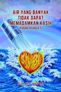 Cover AIR YANG BANYAK TIDAK DAPAT MEMADAMKAN KASIH
