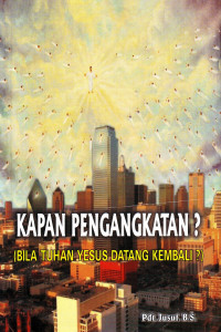 Cover KAPAN PENGANGKATAN ? (BILA TUHAN YESUS DATANG KEMBALI ?)