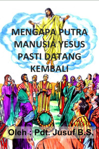 Cover MENGAPA PUTRA MANUSIA YESUS PASTI DATANG KEMBALI