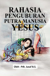 Cover RAHASIA PENGUBURAN PUTRA MANUSIA YESUS
